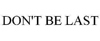 DON'T BE LAST
