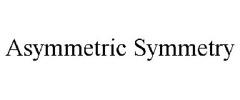 ASYMMETRIC SYMMETRY