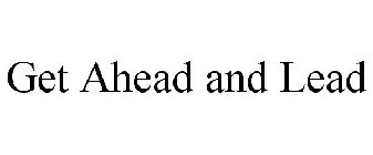 GET AHEAD AND LEAD