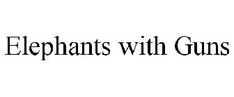 ELEPHANTS WITH GUNS