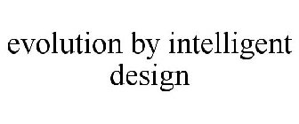 EVOLUTION BY INTELLIGENT DESIGN