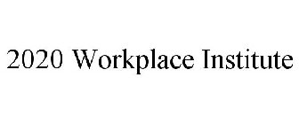 2020 WORKPLACE INSTITUTE