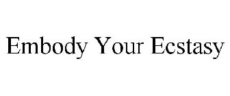 EMBODY YOUR ECSTASY