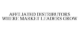 AFFILIATED DISTRIBUTORS WHERE MARKET LEADERS GROW