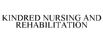 KINDRED NURSING AND REHABILITATION