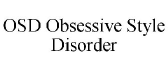 OSD OBSESSIVE STYLE DISORDER