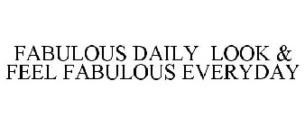 FABULOUS DAILY LOOK & FEEL FABULOUS EVERYDAY