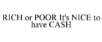 RICH OR POOR IT'S NICE TO HAVE CASH