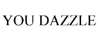 YOU DAZZLE