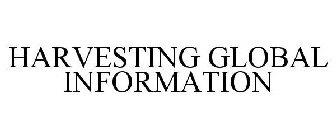 HARVESTING GLOBAL INFORMATION