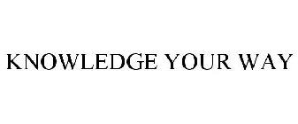KNOWLEDGE YOUR WAY