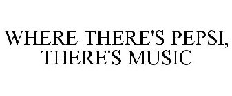 WHERE THERE'S PEPSI, THERE'S MUSIC