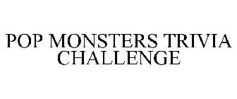POP MONSTERS TRIVIA CHALLENGE