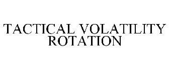 TACTICAL VOLATILITY ROTATION