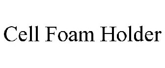 CELL FOAM HOLDER