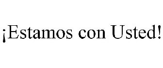 ¡ESTAMOS CON USTED!