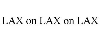 LAX ON LAX ON LAX