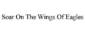 SOAR ON THE WINGS OF EAGLES