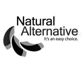 NATURAL ALTERNATIVE IT'S AN EASY CHOICE.