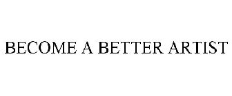 BECOME A BETTER ARTIST