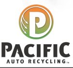 P PACIFIC AUTO RECYCLING