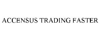 ACCENSUS TRADING FASTER