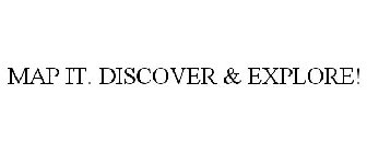 MAP IT. DISCOVER & EXPLORE!