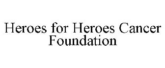 HEROES FOR HEROES CANCER FOUNDATION