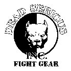 DEAD SERIOUS INC. FIGHT GEAR