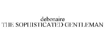 DEBONAIRE THE SOPHISTICATED GENTLEMAN