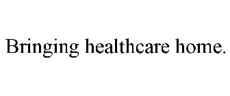 BRINGING HEALTHCARE HOME.