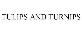 TULIPS AND TURNIPS