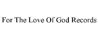 FOR THE LOVE OF GOD RECORDS