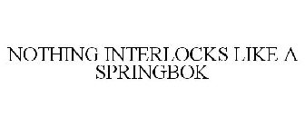 NOTHING INTERLOCKS LIKE A SPRINGBOK