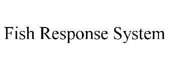 FISH RESPONSE SYSTEM