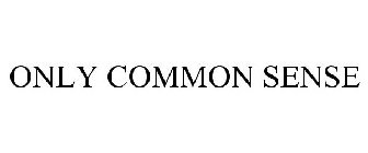 ONLY COMMON SENSE