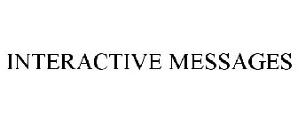 INTERACTIVE MESSAGES