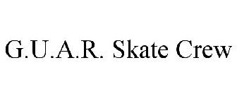 G.U.A.R. SKATE CREW