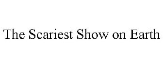 THE SCARIEST SHOW ON EARTH