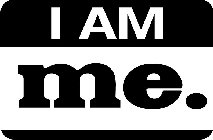 I AM ME.