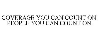 COVERAGE YOU CAN COUNT ON. PEOPLE YOU CAN COUNT ON.