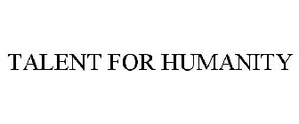 TALENT FOR HUMANITY