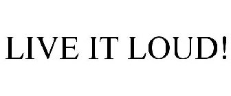 LIVE IT LOUD!