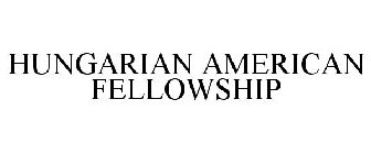 HUNGARIAN AMERICAN FELLOWSHIP