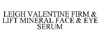 LEIGH VALENTINE FIRM & LIFT MINERAL FACE & EYE SERUM