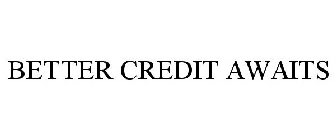 BETTER CREDIT AWAITS