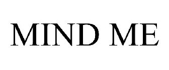 MIND ME