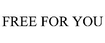 FREE FOR YOU
