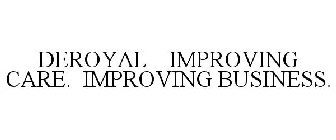 DEROYAL IMPROVING CARE. IMPROVING BUSINESS.
