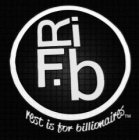 RIFB REST IS FOR BILLIONAIRES